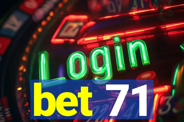 bet 71